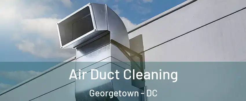 Air Duct Cleaning Georgetown - DC