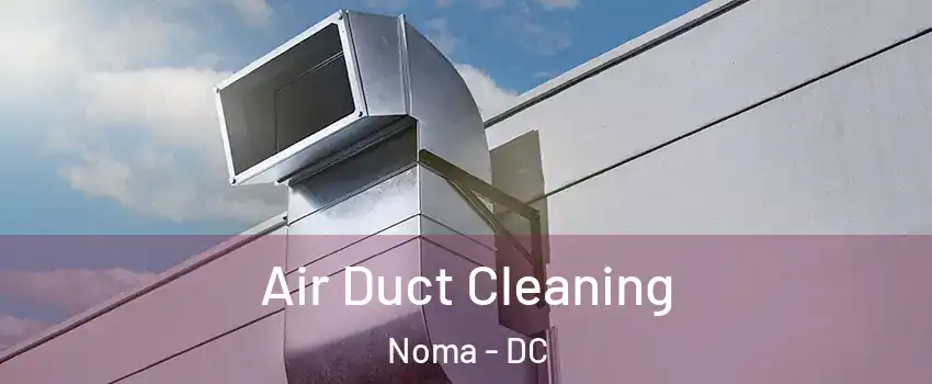 Air Duct Cleaning Noma - DC