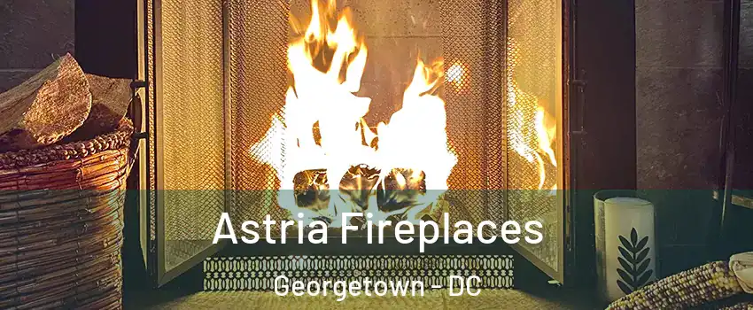 Astria Fireplaces Georgetown - DC