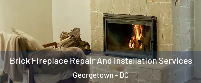 Brick Fireplace Repair And Installation Services Georgetown - DC