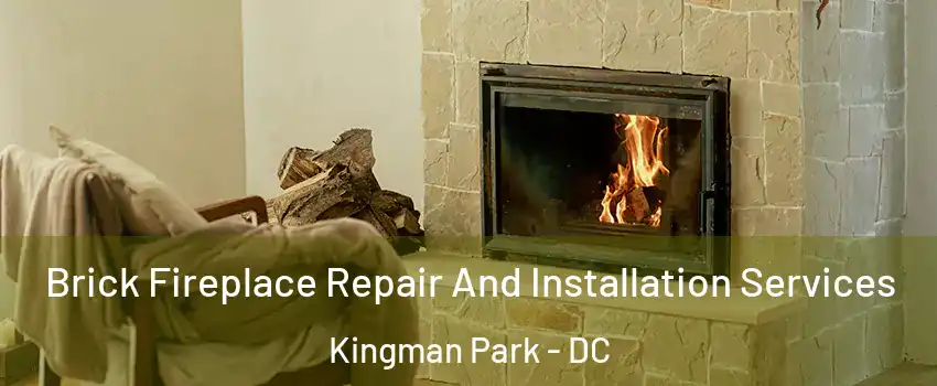 Brick Fireplace Repair And Installation Services Kingman Park - DC