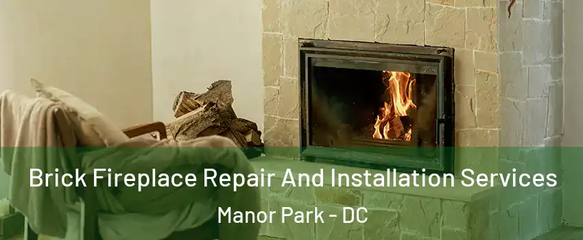 Brick Fireplace Repair And Installation Services Manor Park - DC