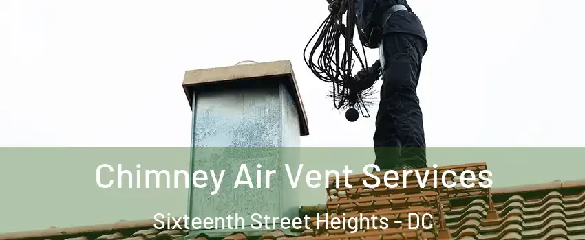 Chimney Air Vent Services Sixteenth Street Heights - DC