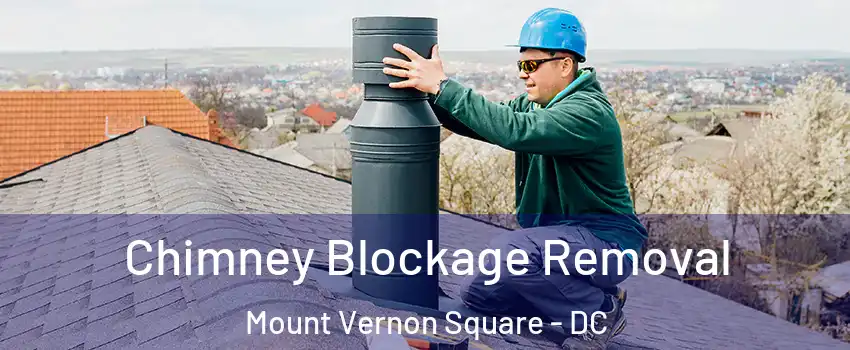 Chimney Blockage Removal Mount Vernon Square - DC