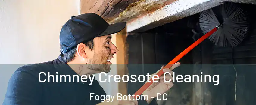 Chimney Creosote Cleaning Foggy Bottom - DC