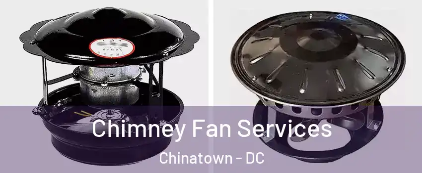Chimney Fan Services Chinatown - DC