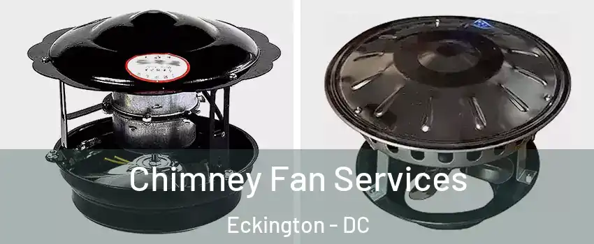 Chimney Fan Services Eckington - DC
