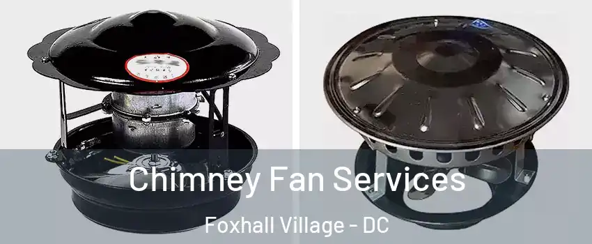 Chimney Fan Services Foxhall Village - DC