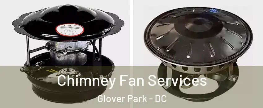 Chimney Fan Services Glover Park - DC