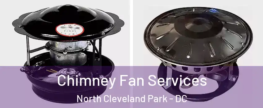 Chimney Fan Services North Cleveland Park - DC
