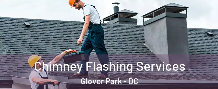 Chimney Flashing Services Glover Park - DC