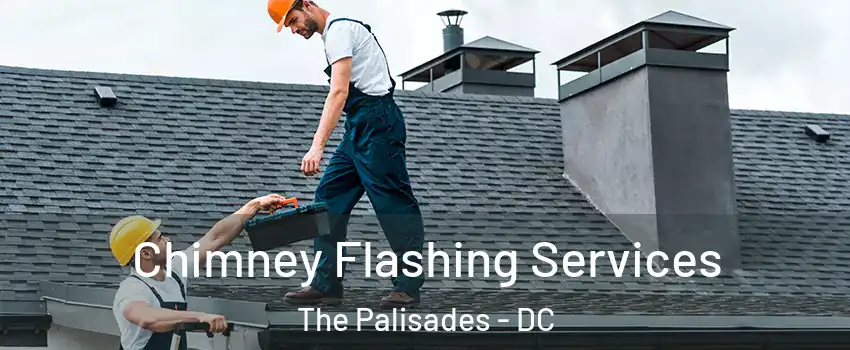 Chimney Flashing Services The Palisades - DC