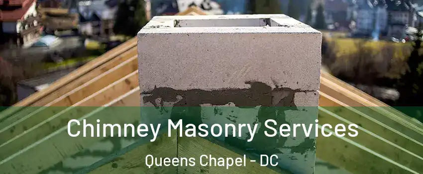 Chimney Masonry Services Queens Chapel - DC