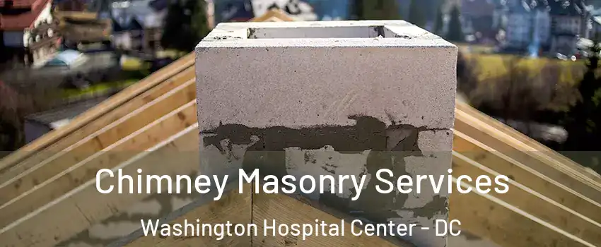 Chimney Masonry Services Washington Hospital Center - DC