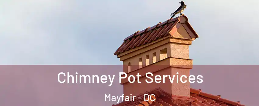 Chimney Pot Services Mayfair - DC