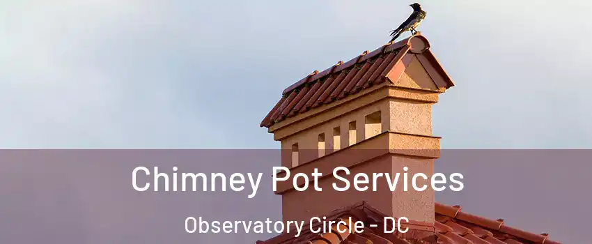 Chimney Pot Services Observatory Circle - DC
