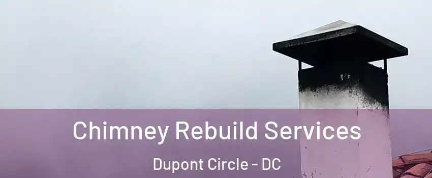 Chimney Rebuild Services Dupont Circle - DC
