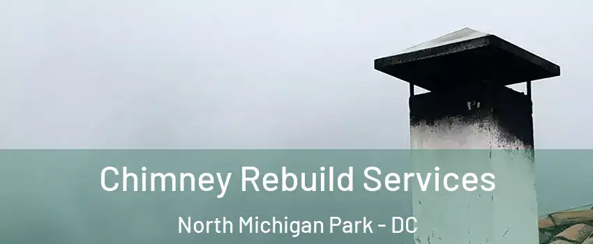 Chimney Rebuild Services North Michigan Park - DC