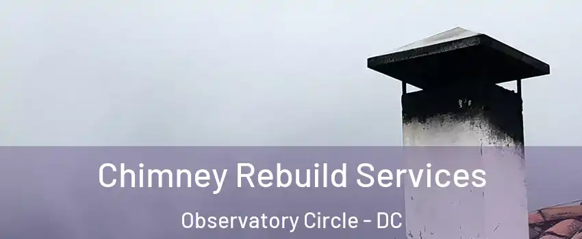 Chimney Rebuild Services Observatory Circle - DC