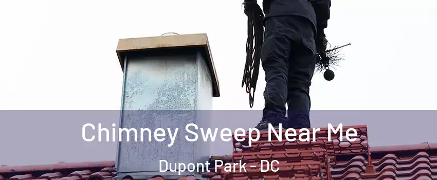 Chimney Sweep Near Me Dupont Park - DC