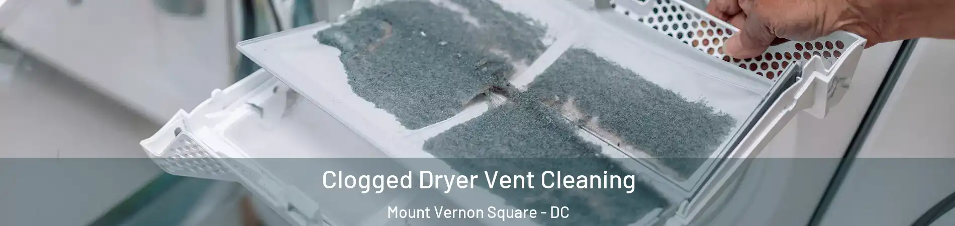 Clogged Dryer Vent Cleaning Mount Vernon Square - DC