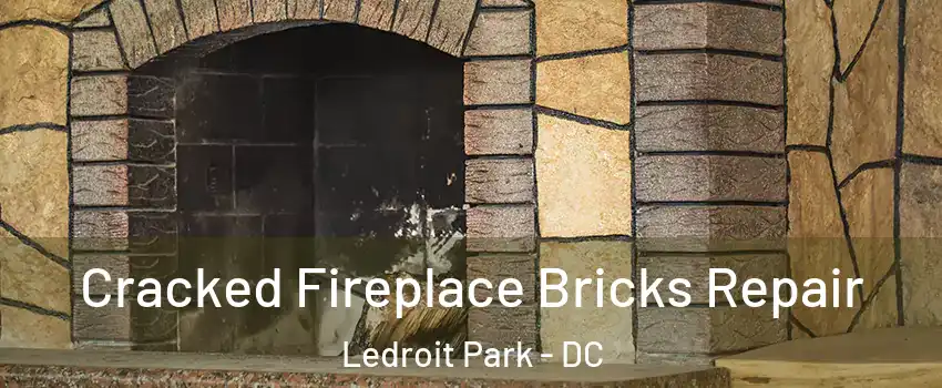 Cracked Fireplace Bricks Repair Ledroit Park - DC