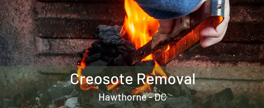 Creosote Removal Hawthorne - DC