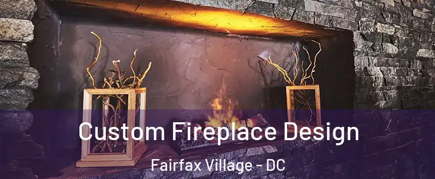 Custom Fireplace Design Fairfax Village - DC