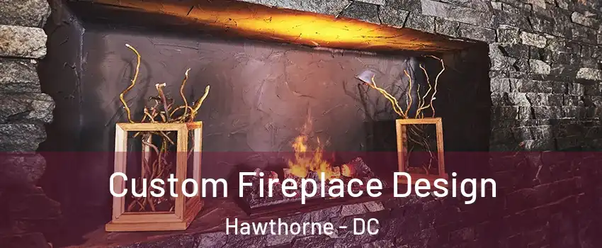Custom Fireplace Design Hawthorne - DC
