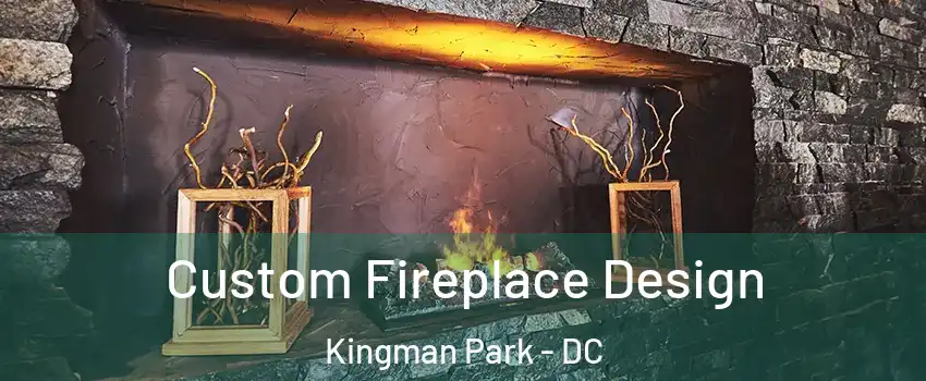 Custom Fireplace Design Kingman Park - DC