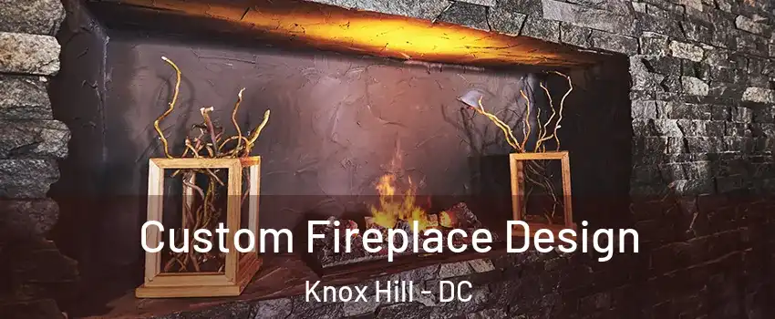 Custom Fireplace Design Knox Hill - DC