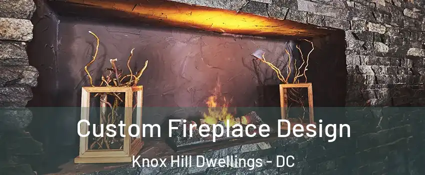 Custom Fireplace Design Knox Hill Dwellings - DC
