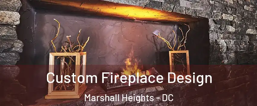 Custom Fireplace Design Marshall Heights - DC