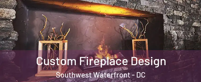Custom Fireplace Design Southwest Waterfront - DC
