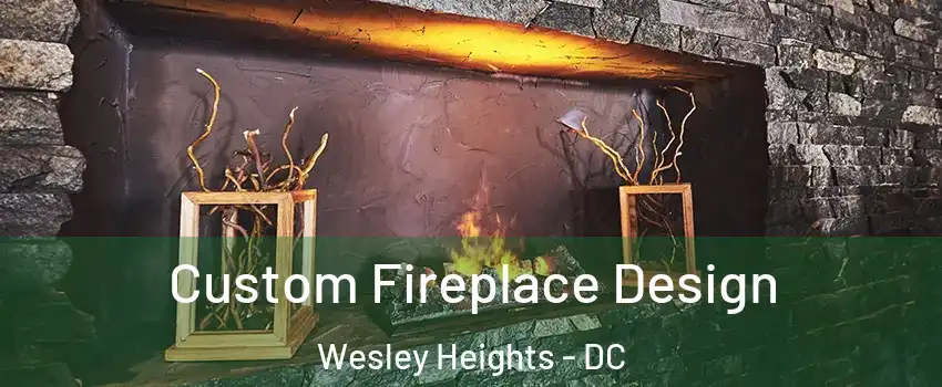 Custom Fireplace Design Wesley Heights - DC