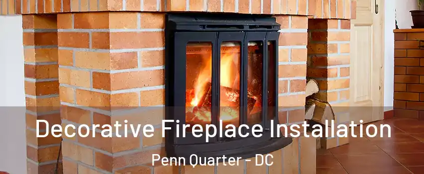 Decorative Fireplace Installation Penn Quarter - DC