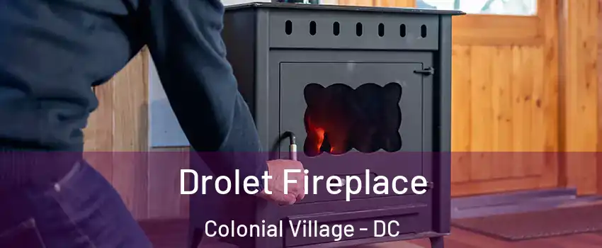 Drolet Fireplace Colonial Village - DC