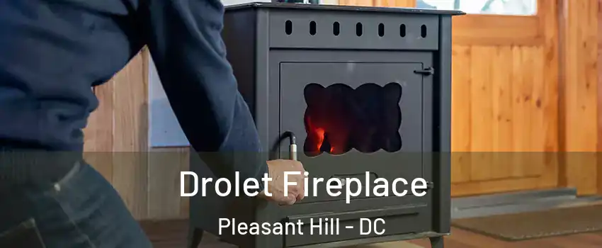 Drolet Fireplace Pleasant Hill - DC