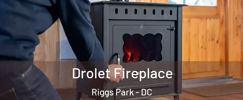 Drolet Fireplace Riggs Park - DC
