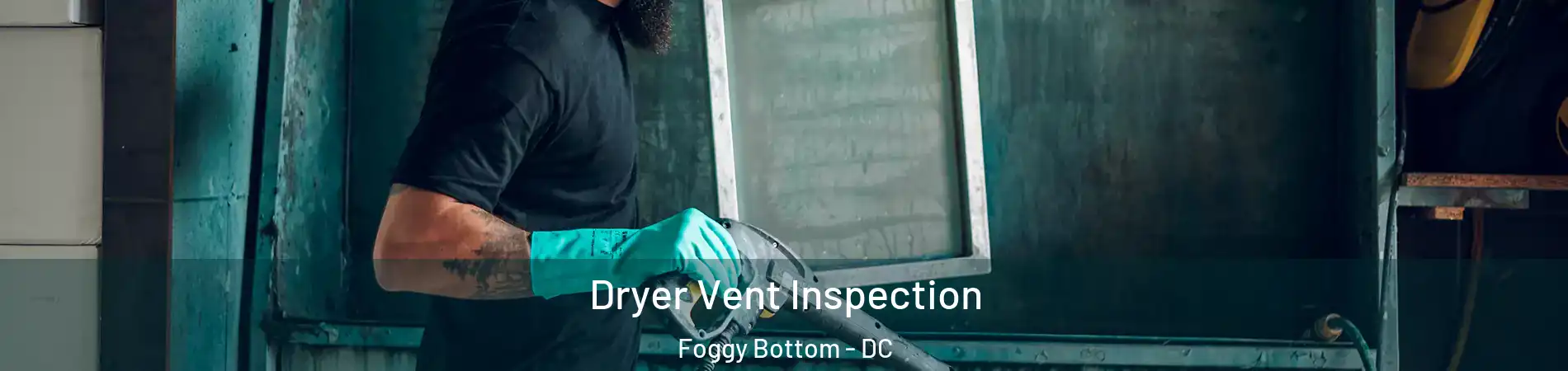 Dryer Vent Inspection Foggy Bottom - DC