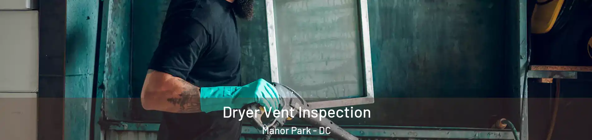 Dryer Vent Inspection Manor Park - DC