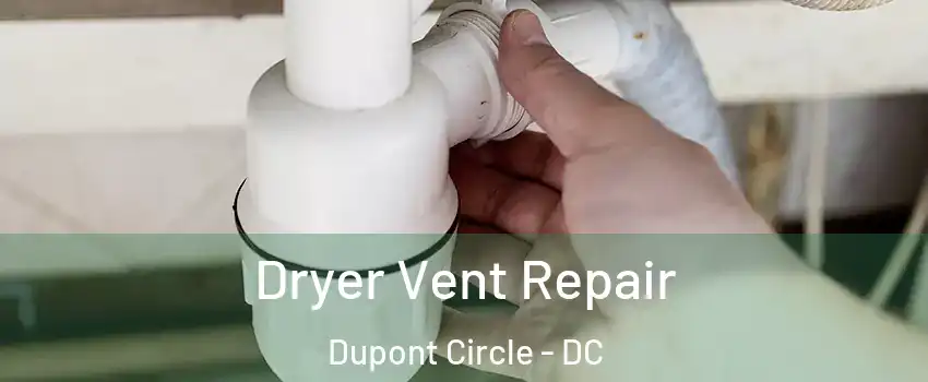Dryer Vent Repair Dupont Circle - DC