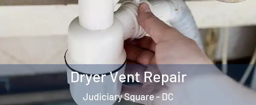 Dryer Vent Repair Judiciary Square - DC