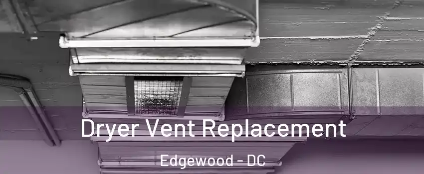 Dryer Vent Replacement Edgewood - DC
