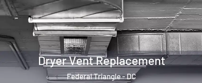 Dryer Vent Replacement Federal Triangle - DC