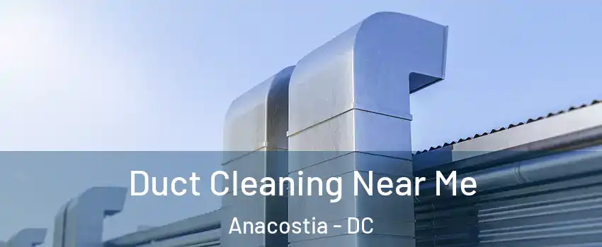 Duct Cleaning Near Me Anacostia - DC