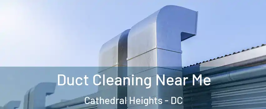 Duct Cleaning Near Me Cathedral Heights - DC