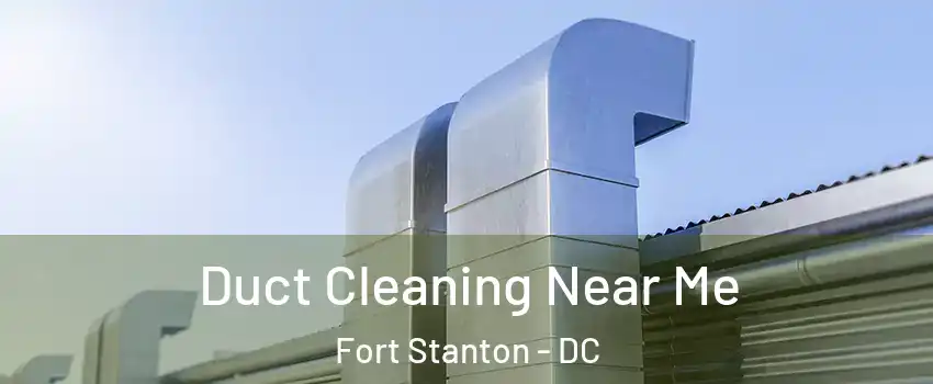 Duct Cleaning Near Me Fort Stanton - DC