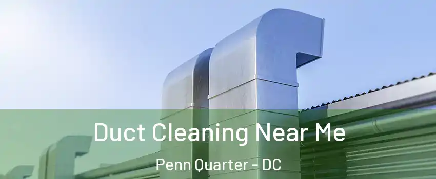 Duct Cleaning Near Me Penn Quarter - DC