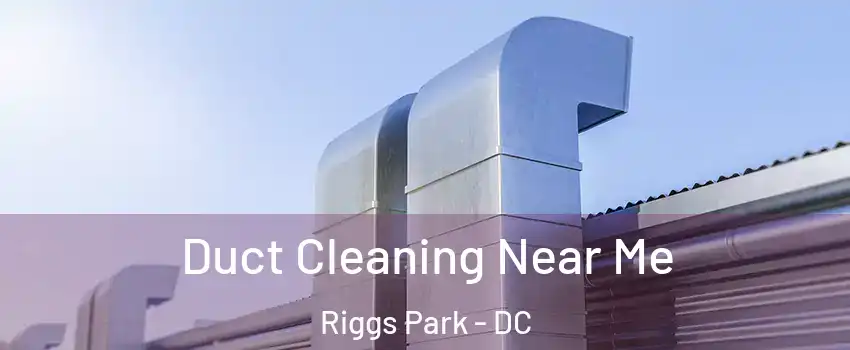 Duct Cleaning Near Me Riggs Park - DC
